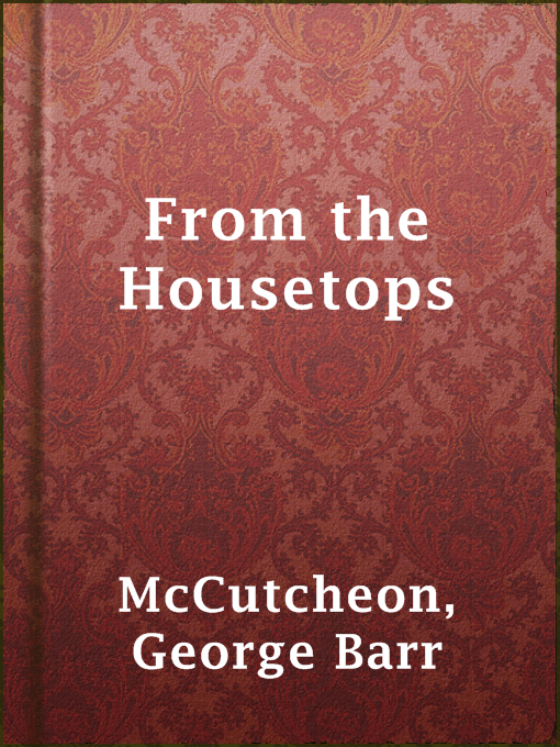 Title details for From the Housetops by George Barr McCutcheon - Available